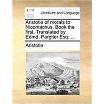 Aristotle of Morals to Book the First. Translated by Edmd